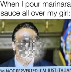 Edgy meme for Andrew Cuomo: “I’m not perverted, I’m just Italian”
